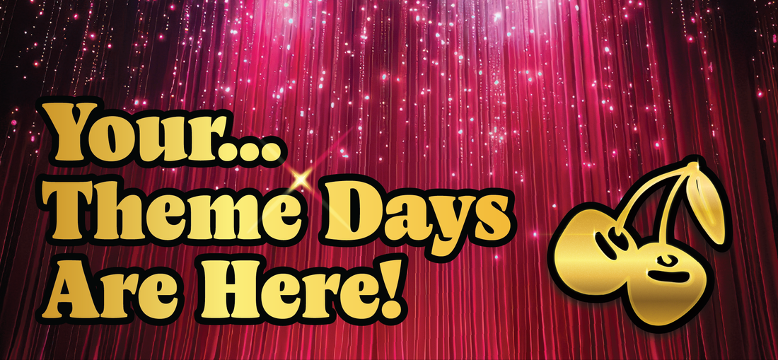 	 Gold text on a sparkling red background reads Your... Theme Days Are Here! Next to the words is a gold cherry graphic outlined in black. Vertical pink light beams and glittering dots are in the background.